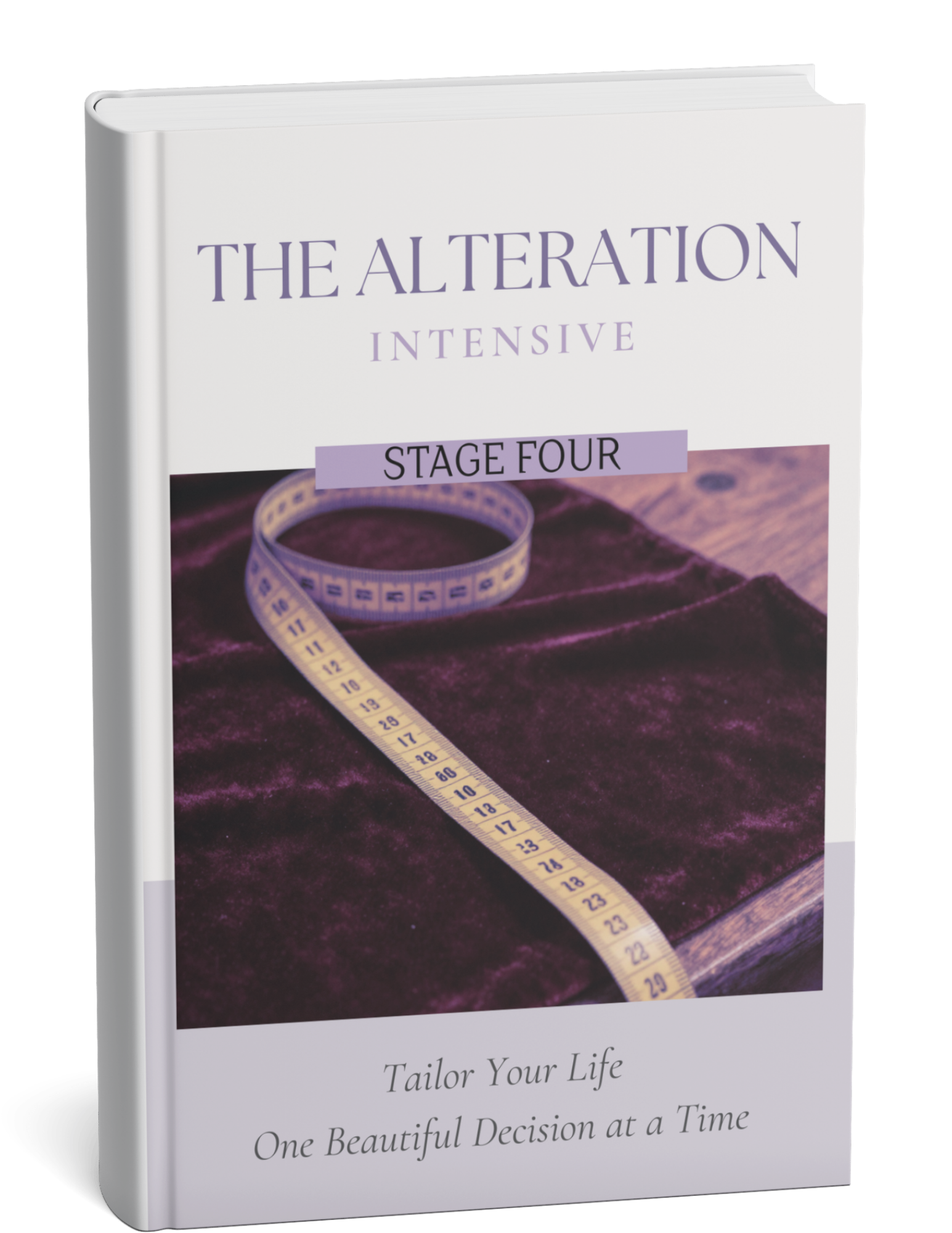A white book titled 'The Alteration Intensive' has a subtitle 'Stage Four' and a partial subtitle, with a background image of a yellow measuring tape curled on purple fabric. The book cover also includes the text 'Tailor Your Life' and 'One Beautiful Decision at a Time'.
