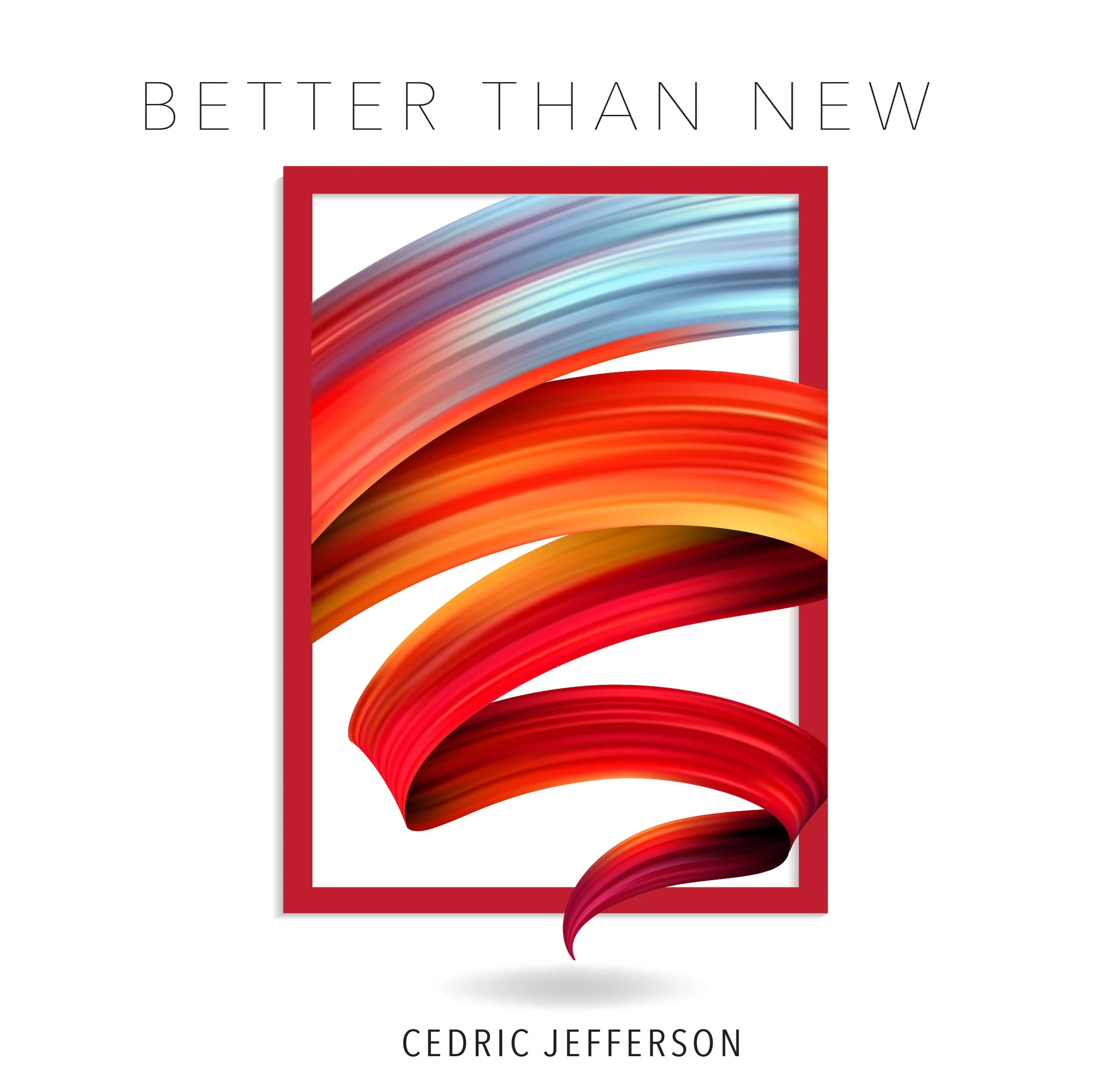 Single cover titled 'Better Than New' by Cedric Jefferson, featuring colorful abstract ribbon-like shapes in red, orange, yellow, and blue within a red frame.