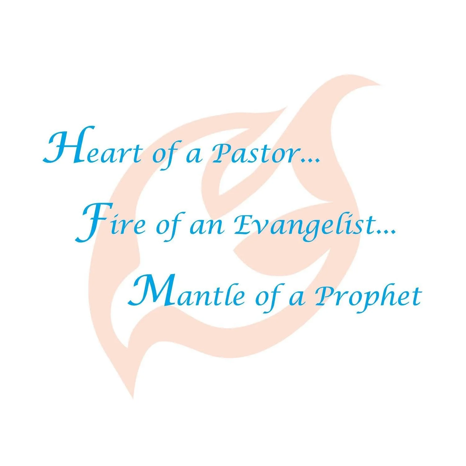 Inspirational quote on a white background with a faint pink flame design: "Heart of a Pastor... Fire of an Evangelist... Mantle of a Prophet" in blue cursive font.
