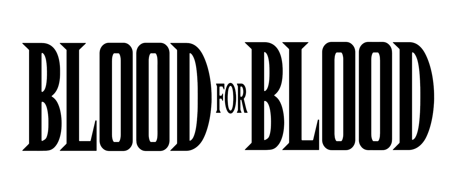 BLOOD FOR BLOOD
