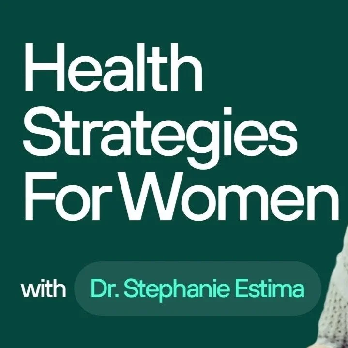 Text reading 'Health Strategies For Women with Dr. Stephanie Estima' on a dark green background.