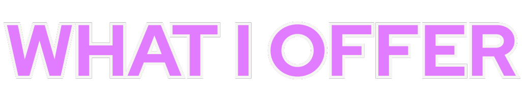 Text in purple and black saying 'What I Offer' with a purple shadow.
