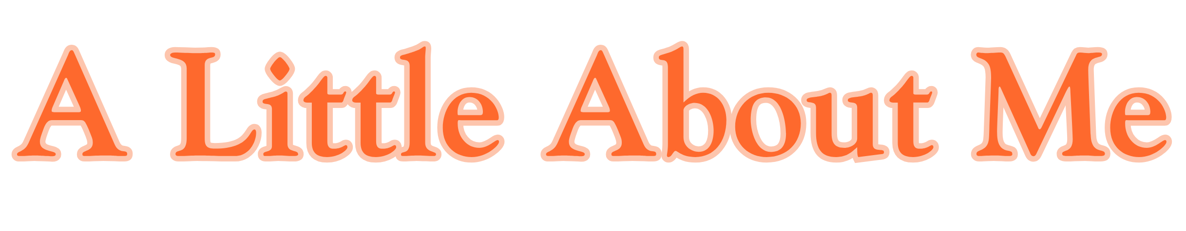 Text that reads 'A Little About Me' in orange outlined letters