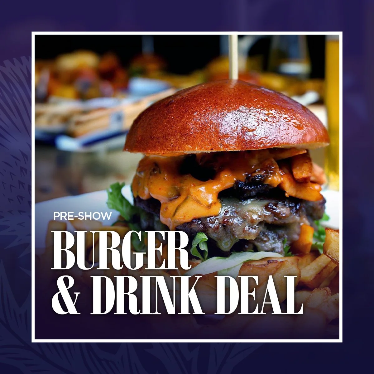 Pre-Show Burger &amp; Drink Deal
