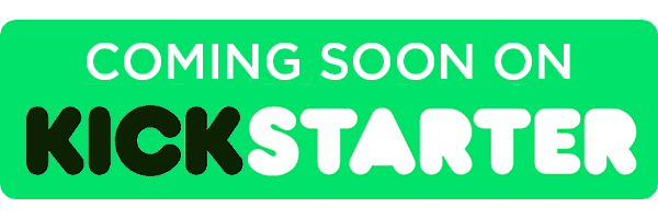 Green background with white text saying 'Coming Soon on Kickstarter' and black text with white, saying 'Kickstarter'.