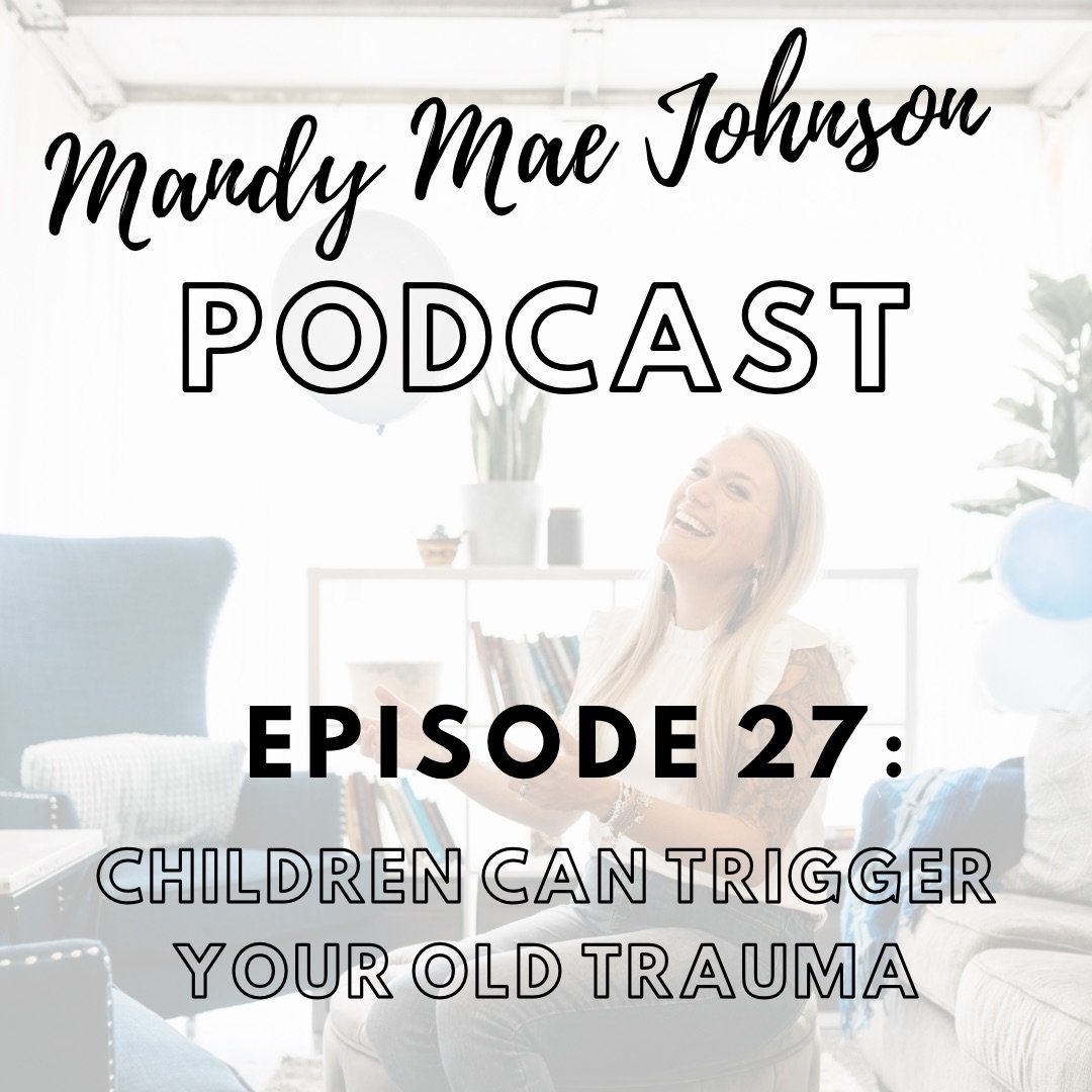 CHILDREN CAN TRIGGER YOUR OLD TRAUMA - EPISODE TWENTY-SEVEN