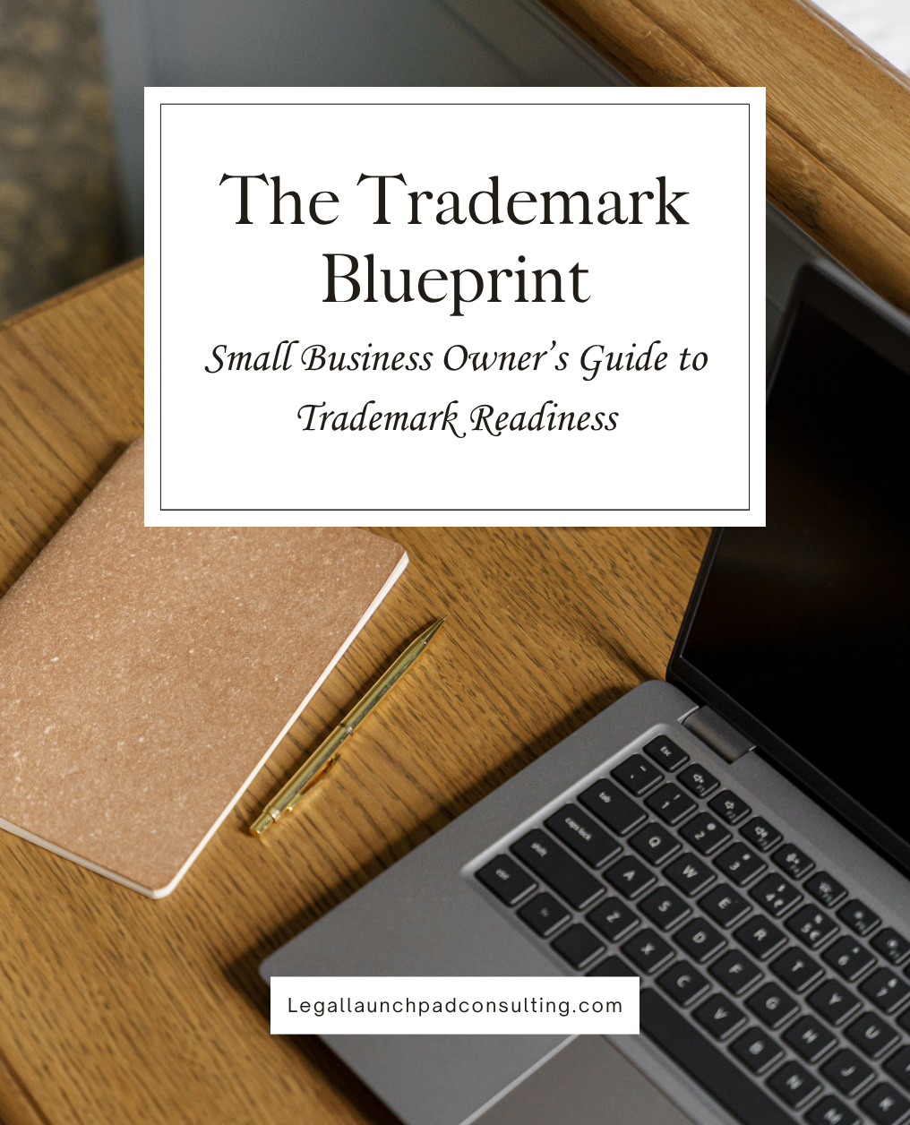 The Trademark Blueprint: Small Business Owner's Guide to Trademark Readiness