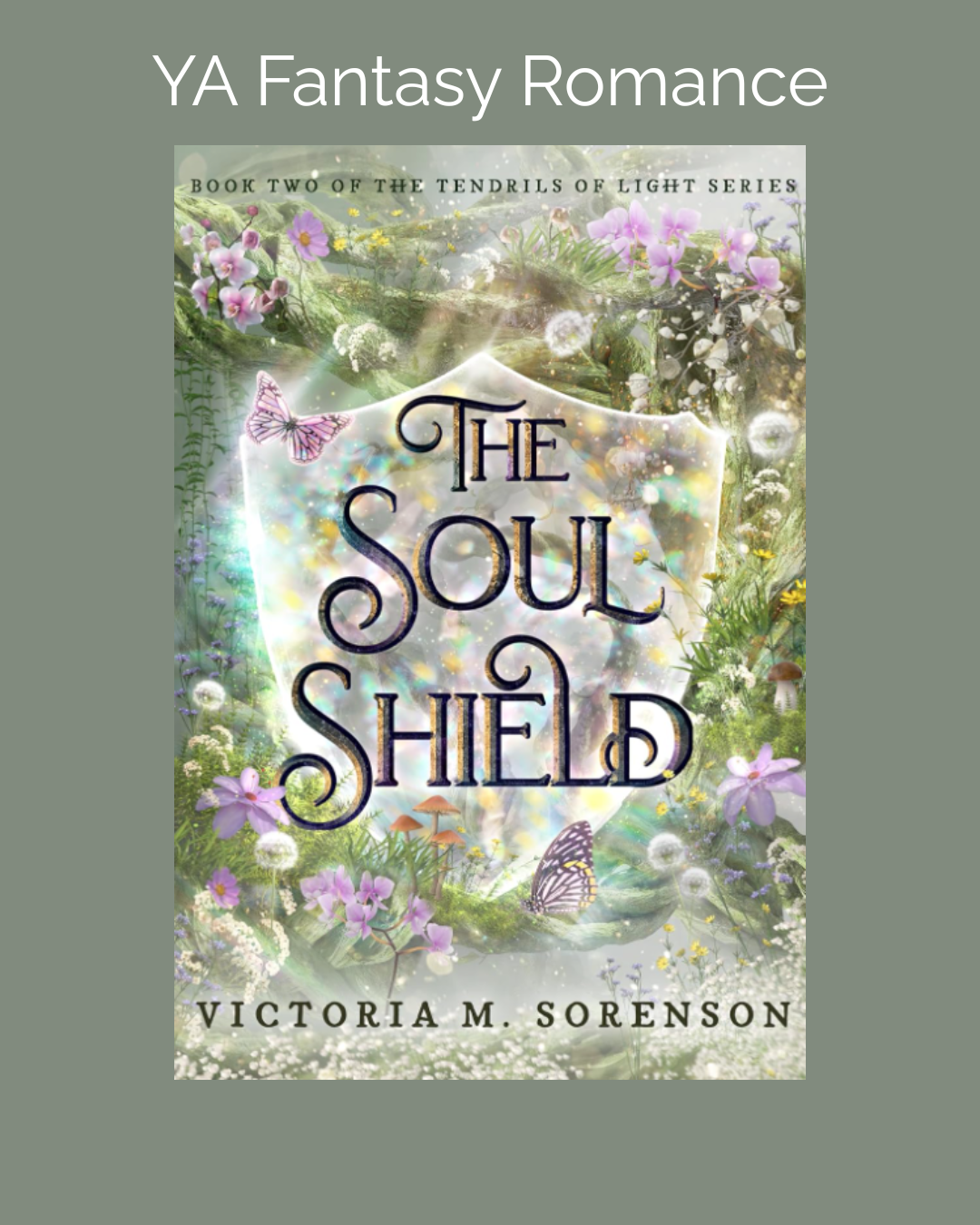 Book cover for 'The Soul Shield' by Victoria M. Sorenson. The cover features a fantasy-themed design with flowers, butterflies, and a glowing shield in the center.
