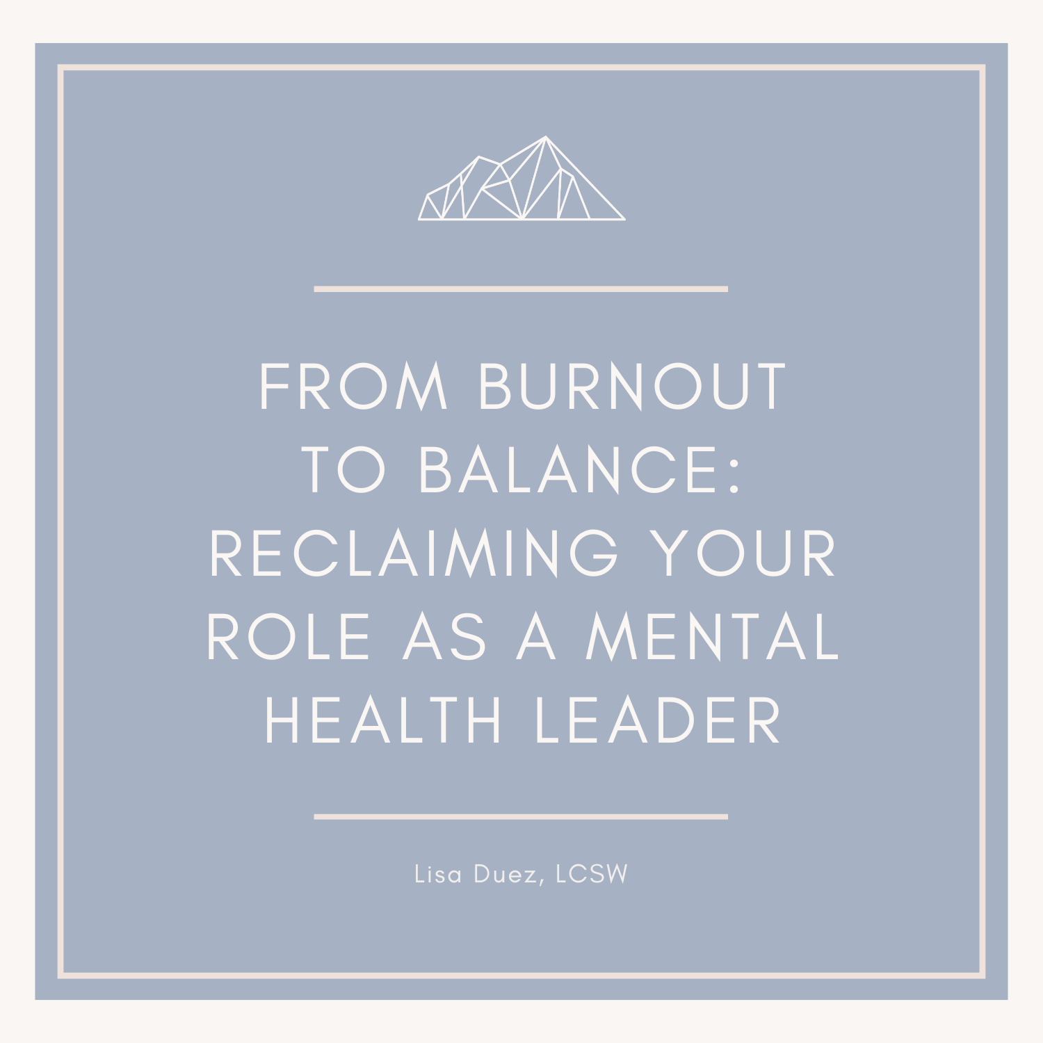 From Burnout to Balance: Reclaiming Your Role as a Mental Health Leader