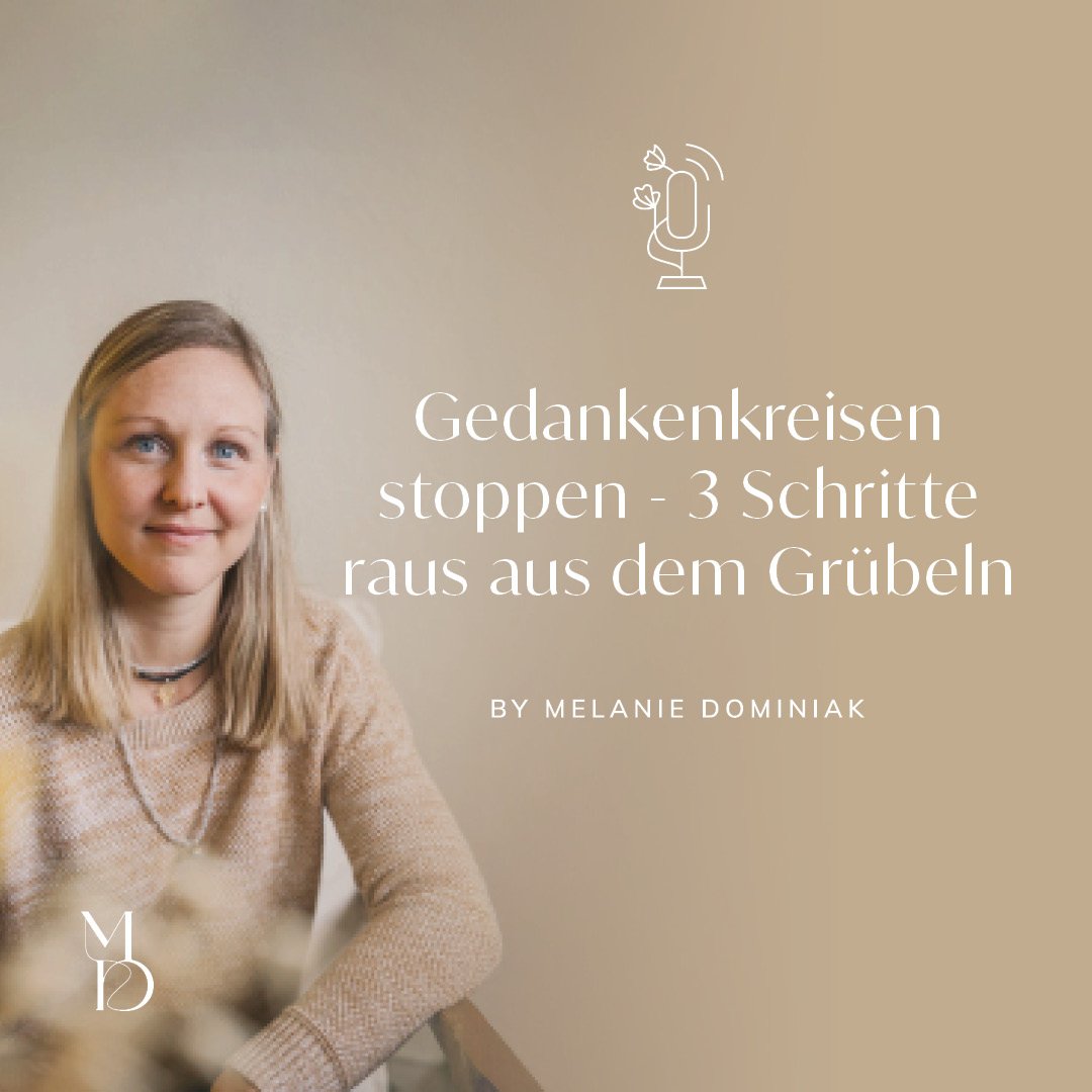 Gedankenkreisen stoppen -           3 Schritte raus aus dem Grübeln