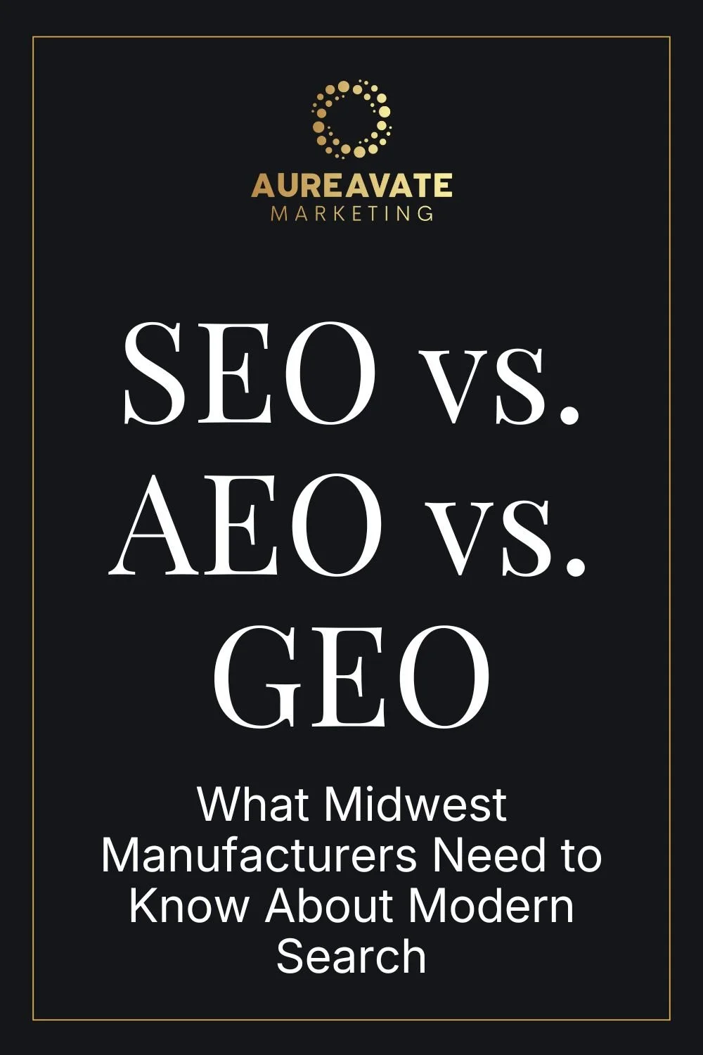 SEO vs AEO vs GEO: What Midwest Manufacturers Need to Know About Modern Search