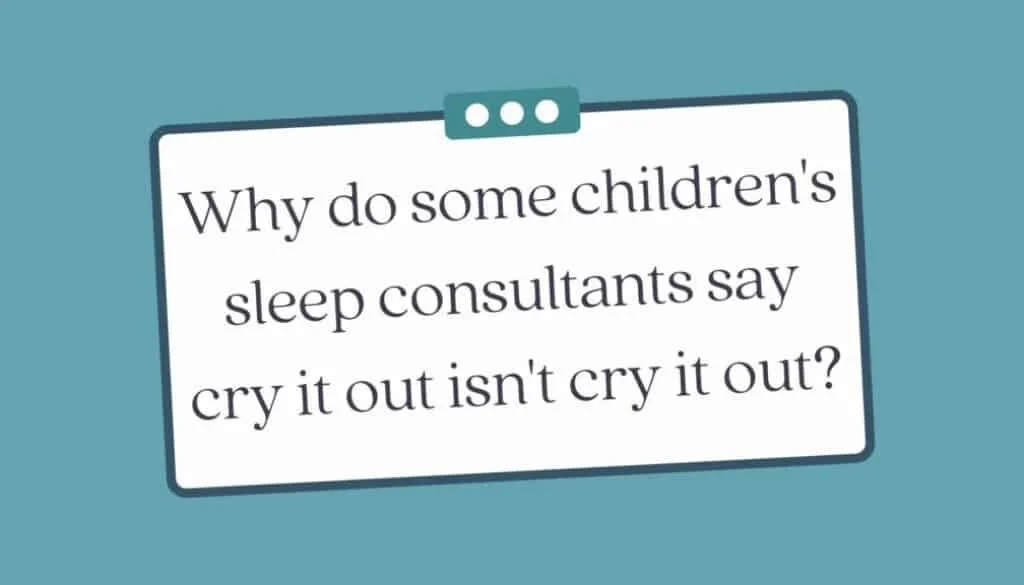 Why do some sleep consultants say cry it out isn’t cry it out?