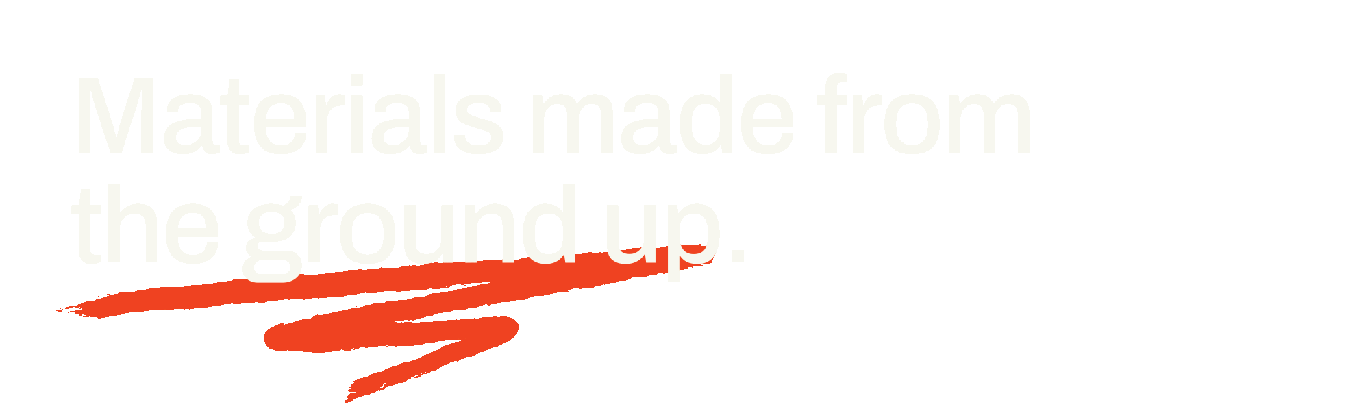 Graphic with white text on black background that reads 'Materials made from the ground up.' and features red painted streaks or brush strokes.