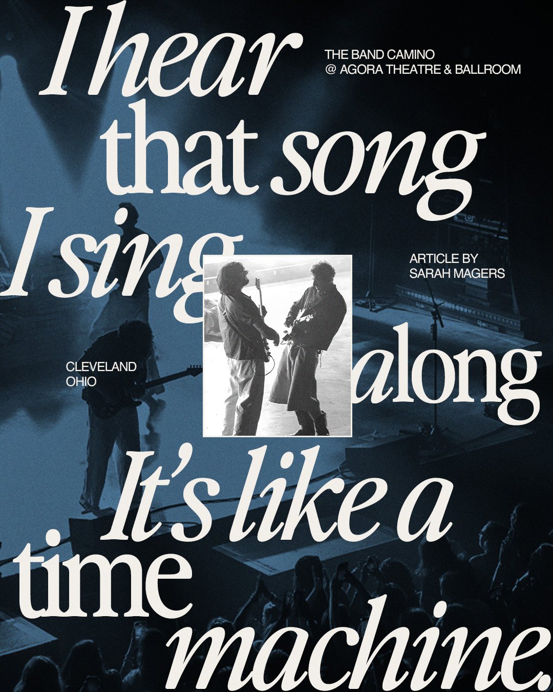 Concert poster with a blue background, large white text reading 'I hear that song singing along, it's like a time machine', and smaller text indicating band 'The Band Camino', venue '@ Agora Theatre & Ballroom', and article author 'Sarah Magers'; a black-and-white photo of two musicians playing guitar in the center, and a faint image of a band performing on stage in the background.