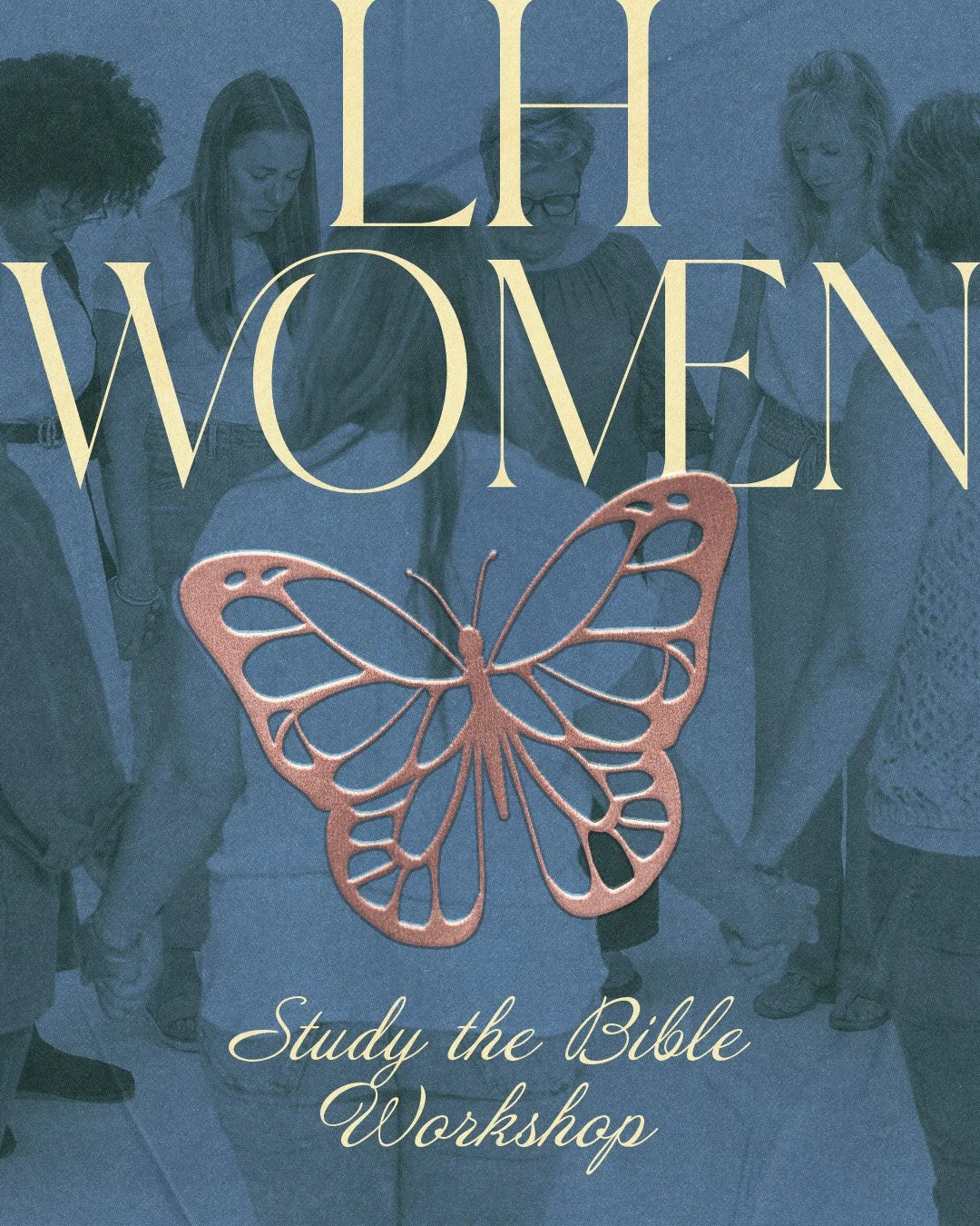 Poster for a women’s Bible workshop titled "Lift Women" featuring a group of women standing together and a large butterfly graphic.