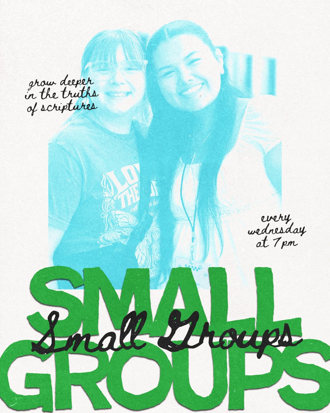 Flyer featuring a photo of two smiling women, with text promoting small groups every Wednesday at 7 pm, with the word 'SMALL' in large green letters and 'Small Groups' handwritten over it, along with additional inspirational text.
