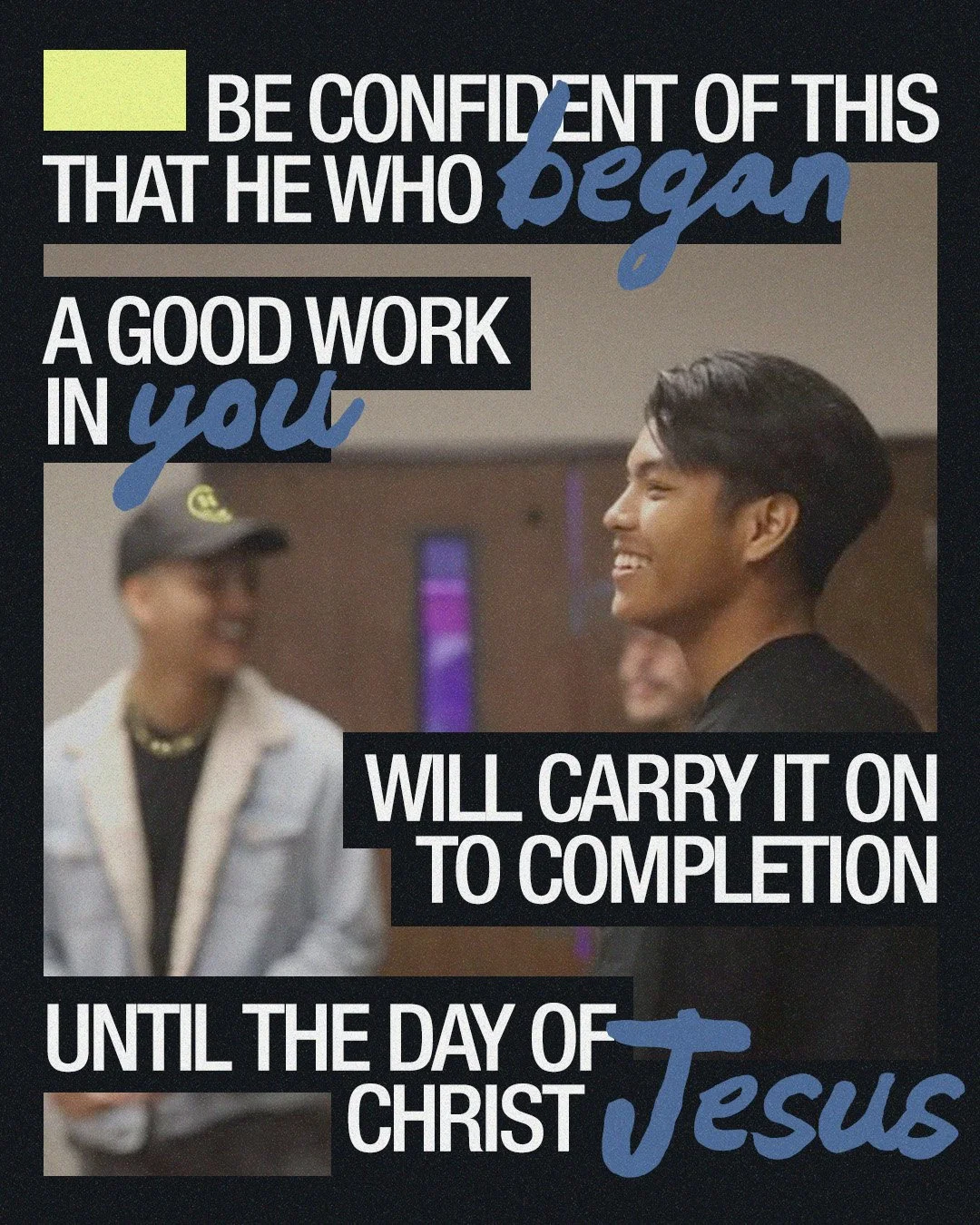 A motivational quote over a photo of three young men smiling and engaging with each other at an indoor event. The quote reads: "Be confident of this that he who began a good work in you will carry it on to completion until the day of Christ Jesus."