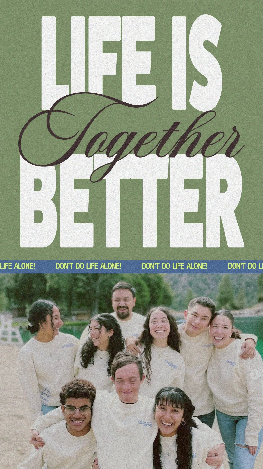 A group of smiling young adults outdoors, embracing each other, underneath a large sign that says "Life is Together Better" with a blue strip reading "Don't Do Life Alone!"