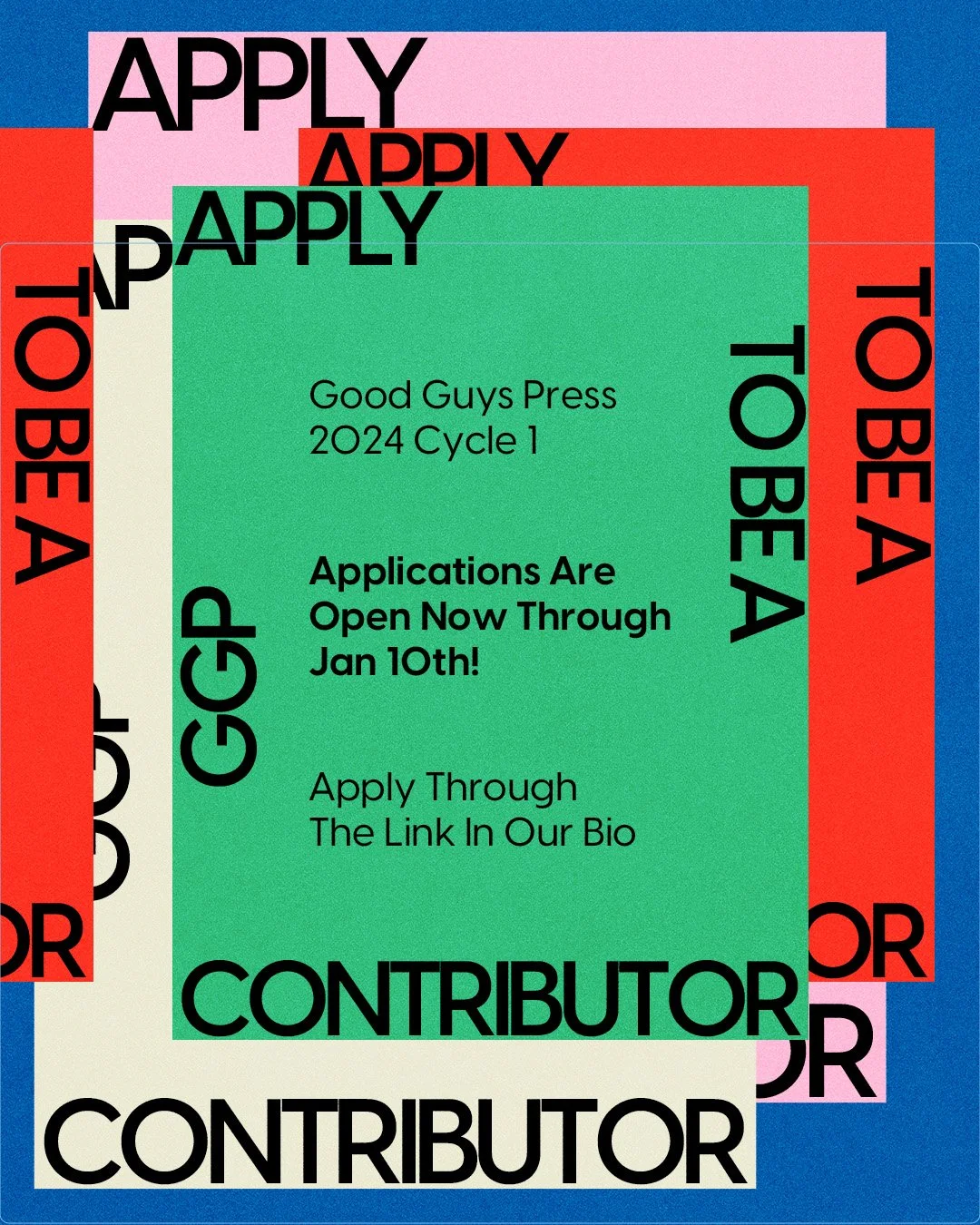 Colorful digital graphic with layers of rectangles in pink, red, cream, green, and blue. The text includes various bolded words such as 'APPLY,' 'TO BE A,' 'CONTRIBUTOR,' and informative details about Good Guys Press 2024 Cycle 1, applications open t