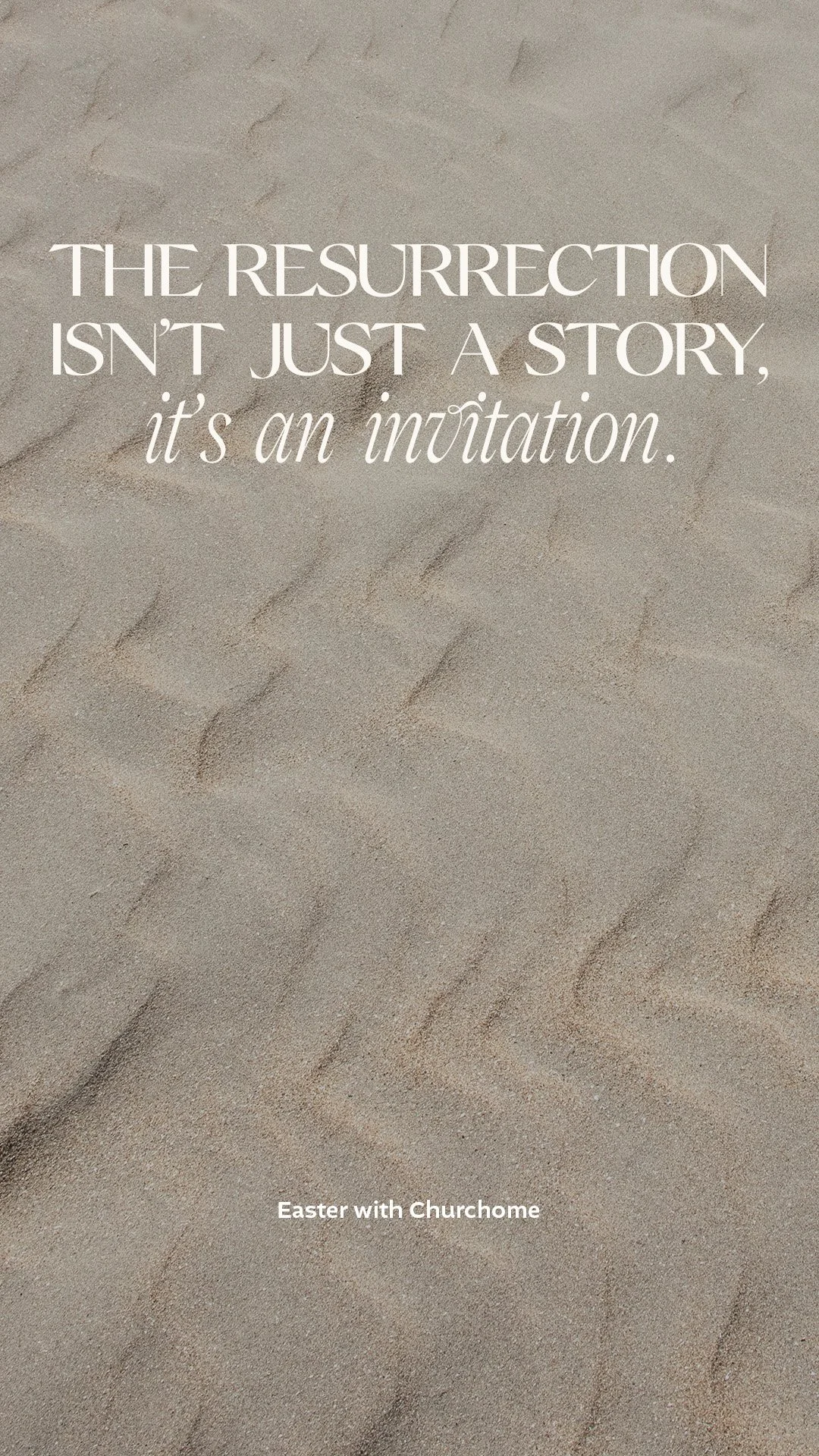 Sand with an Easter message overlayed, reading 'The resurrection isn't just a story, it's an invitation. Easter with Churchome'.