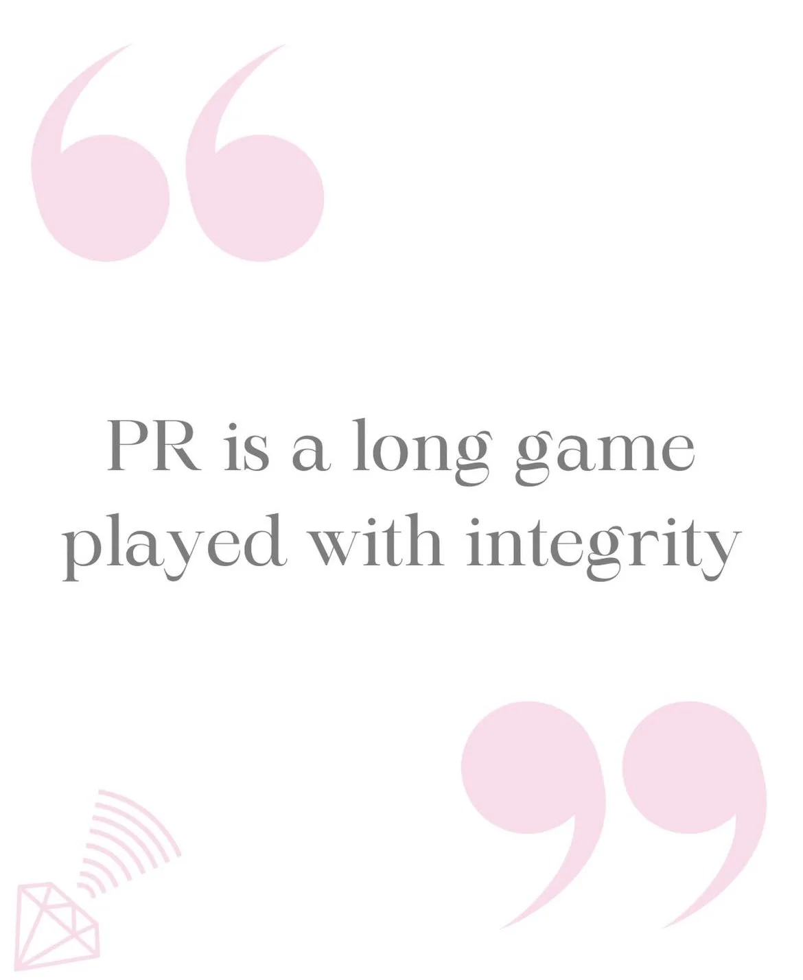 Quote saying 'PR is a long game played with integrity' with pink quotation marks and subtle pink design elements.