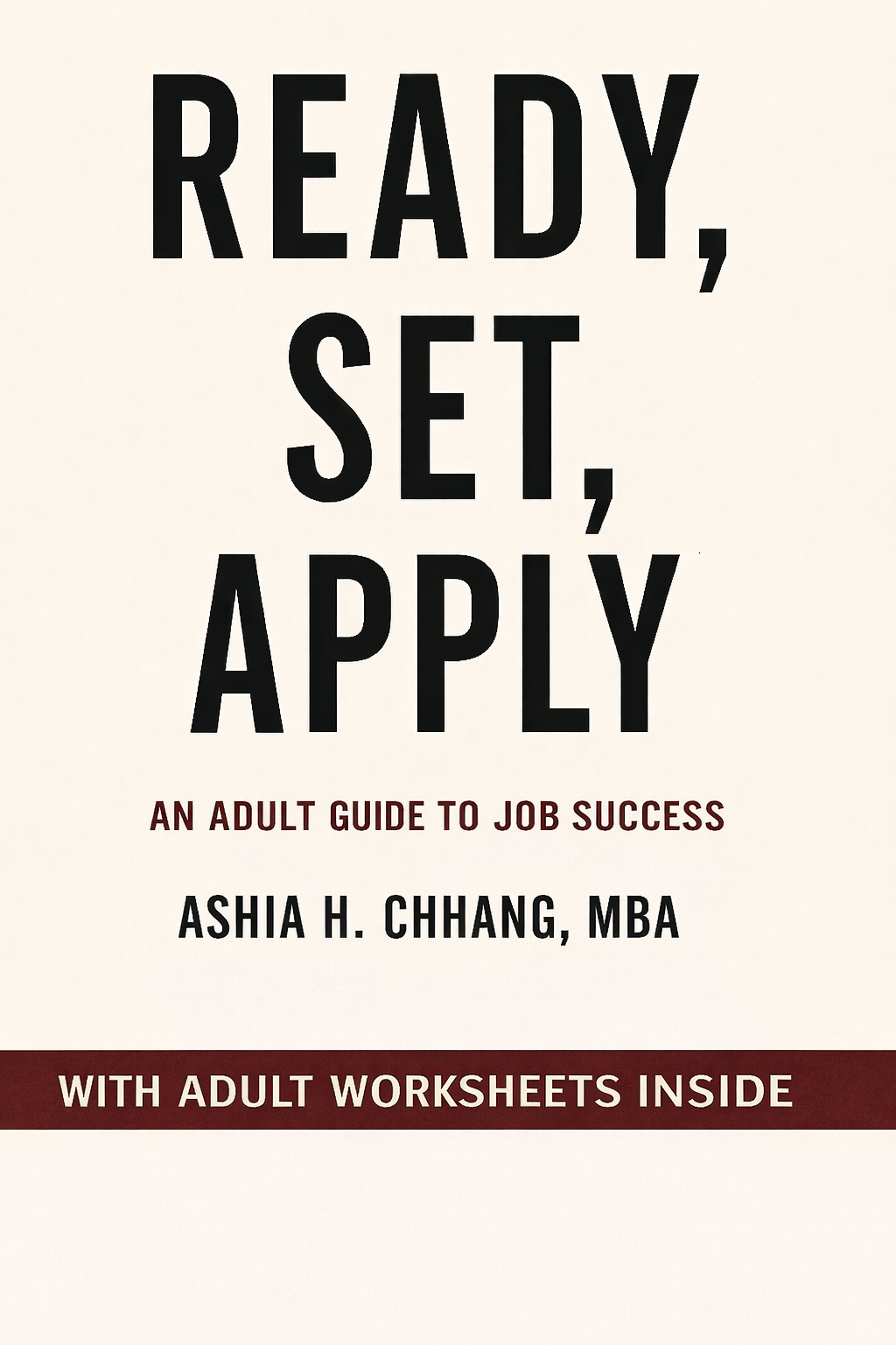 Book cover titled 'Ready, Set, Apply: An Adult Guide to Job Success' by Ashia H. Chhang, MBA, featuring a subtitle about adult worksheets inside.