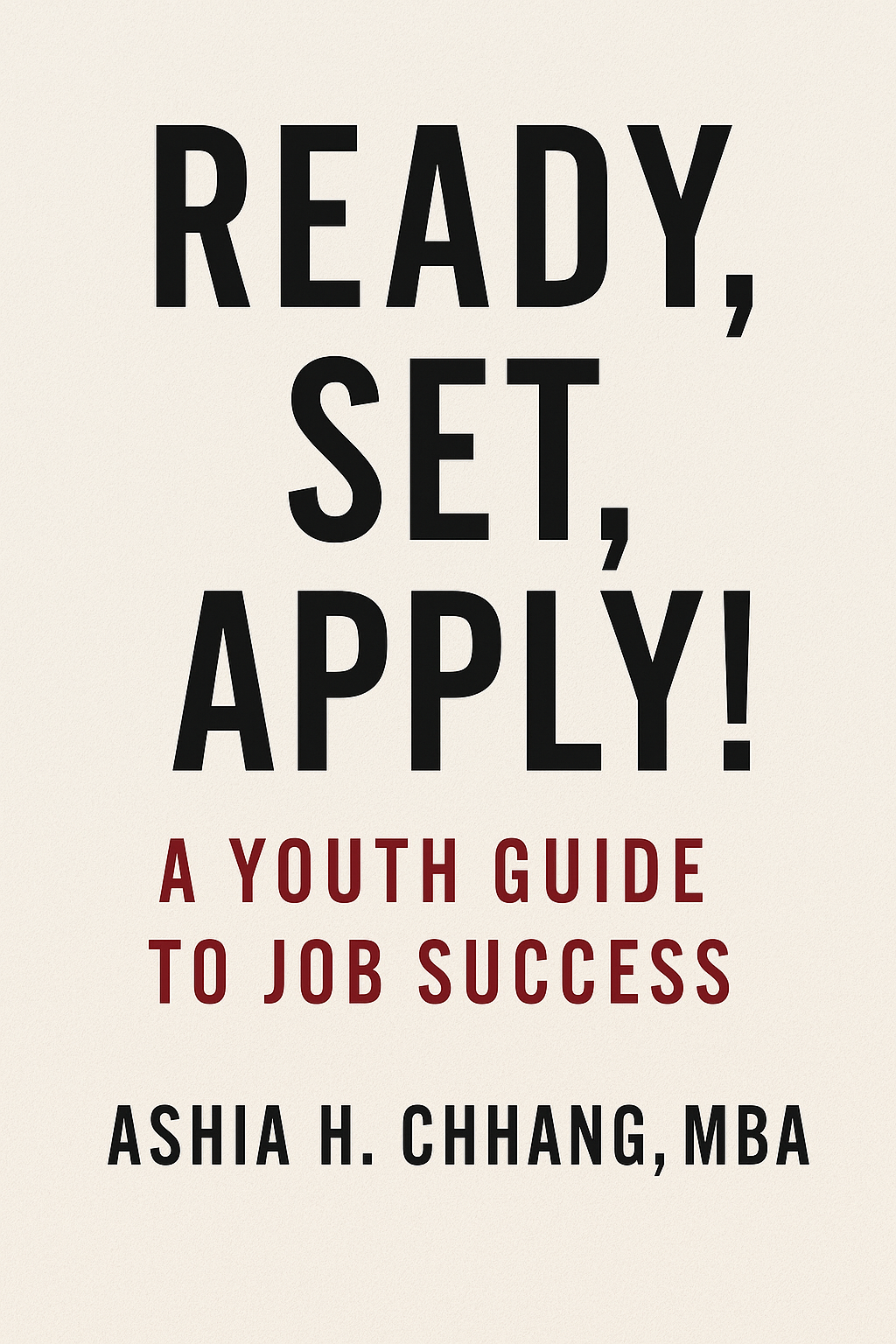 Book cover titled 'Ready, Set, Apply! A Youth Guide to Job Success' by Ashia H. Chhang, MBA, with a plain light background and bold black and red text.