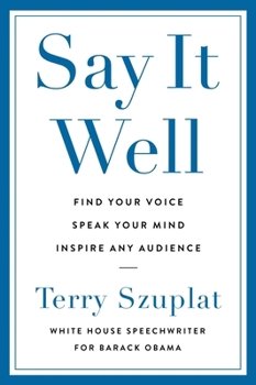 Book cover titled 'Say It Well' by Terry Szlupt with subtitle 'White House Speechwriter for Barack Obama' and a list of goals including find your voice, speak your mind, inspire any audience.