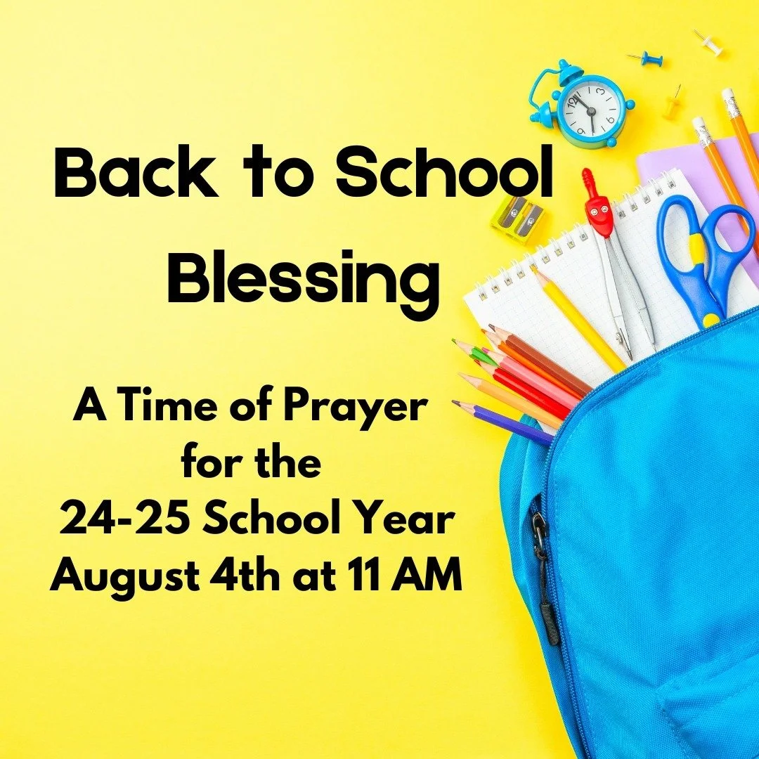 Make plans to join us on August 4th for our Back to School Blessing service! Let's begin the 24-25 school year with a time of prayer for students, teachers, and parents!