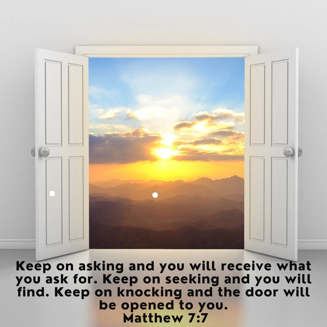 Keep on asking, seeking, knocking! We're praying for you!