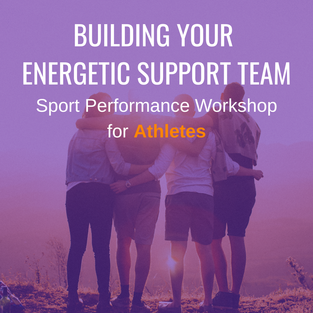 Sport Performance Workshop for Athletes: Building your Energetic Support Team