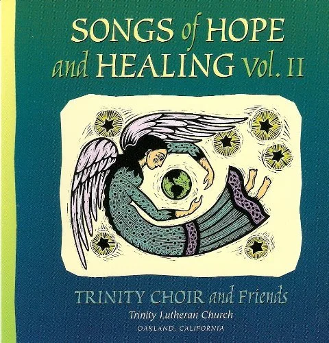 Trinity Lutheran Church Choir (Oakland, CA) / Songs of Hope & Healing Volumes I-IV • 2000-2020 
