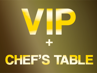 Golden text reading "VIP + CHEF'S TABLE" on a dark background.
