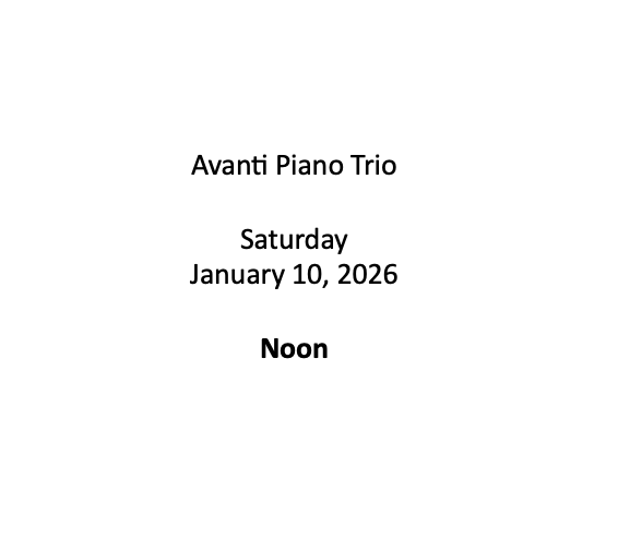 Event poster for Avanti Piano Trio on Saturday, January 10, 2026 at noon.