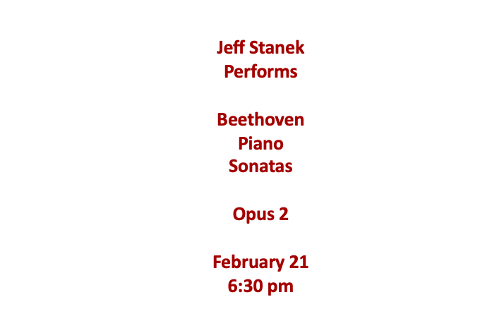 Text announcing Jeff Stanek performing Beethoven piano sonatas, Opus 2, on February 21 at 6:30 pm.