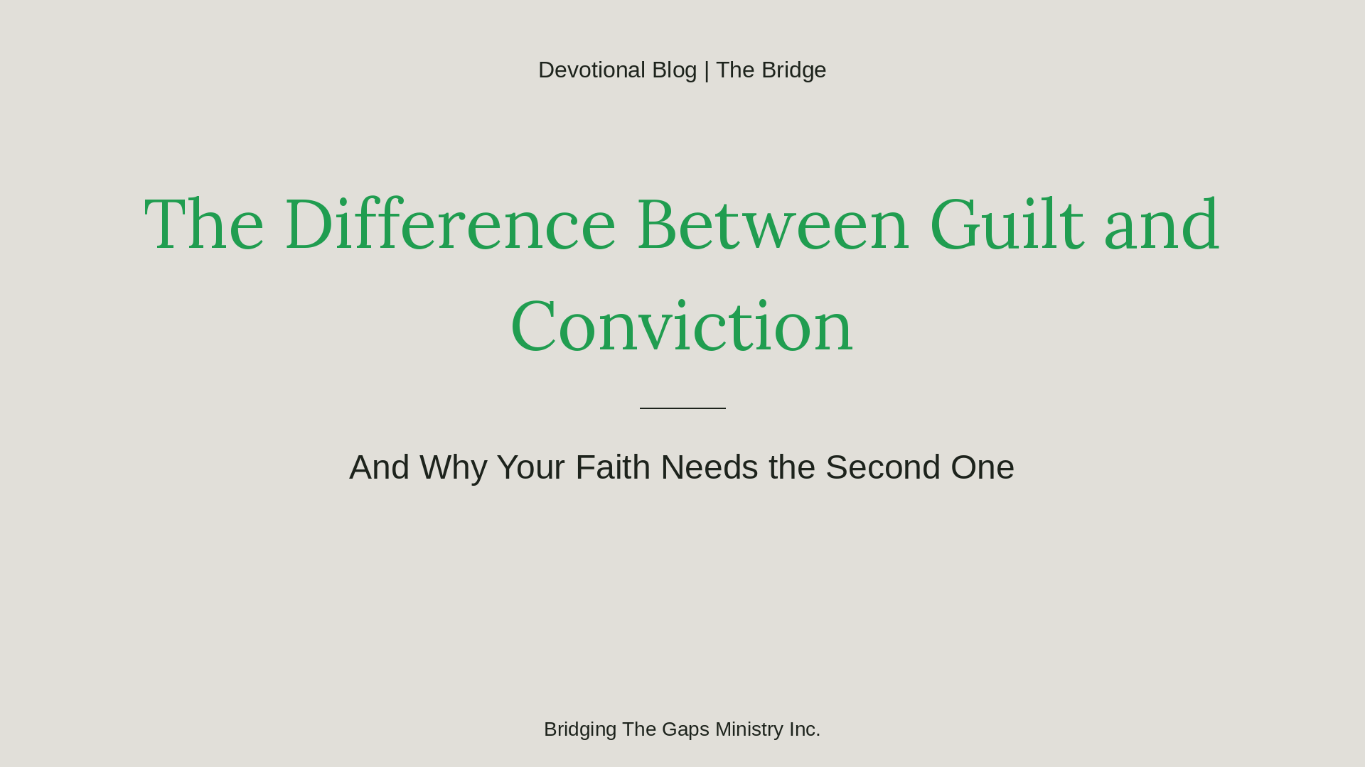 The Difference Between Guilt and Conviction (And Why Your Faith Needs the Second One)