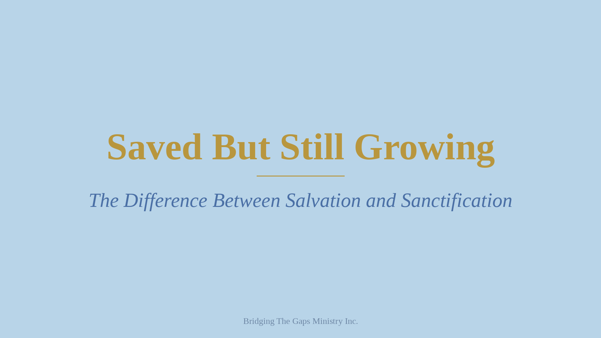 Saved But Still Growing blog header from Bridging The Gaps Ministry showing light blue background with warm gold title text.