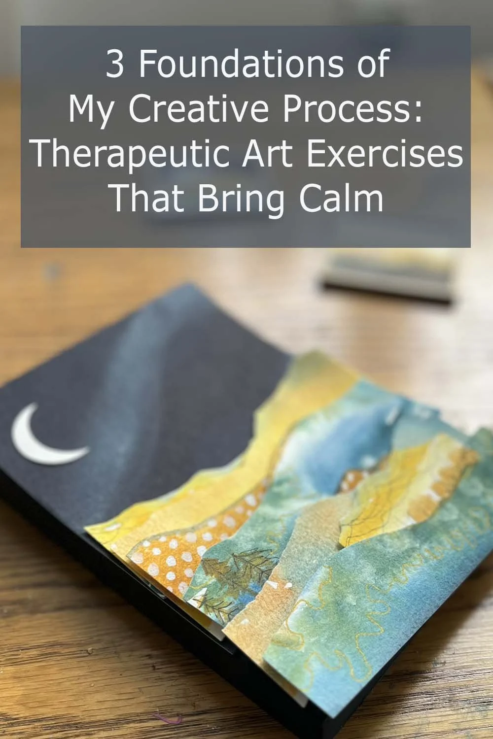 3 Foundations of My Creative Process: Therapeutic Art Exercises That Bring Calm