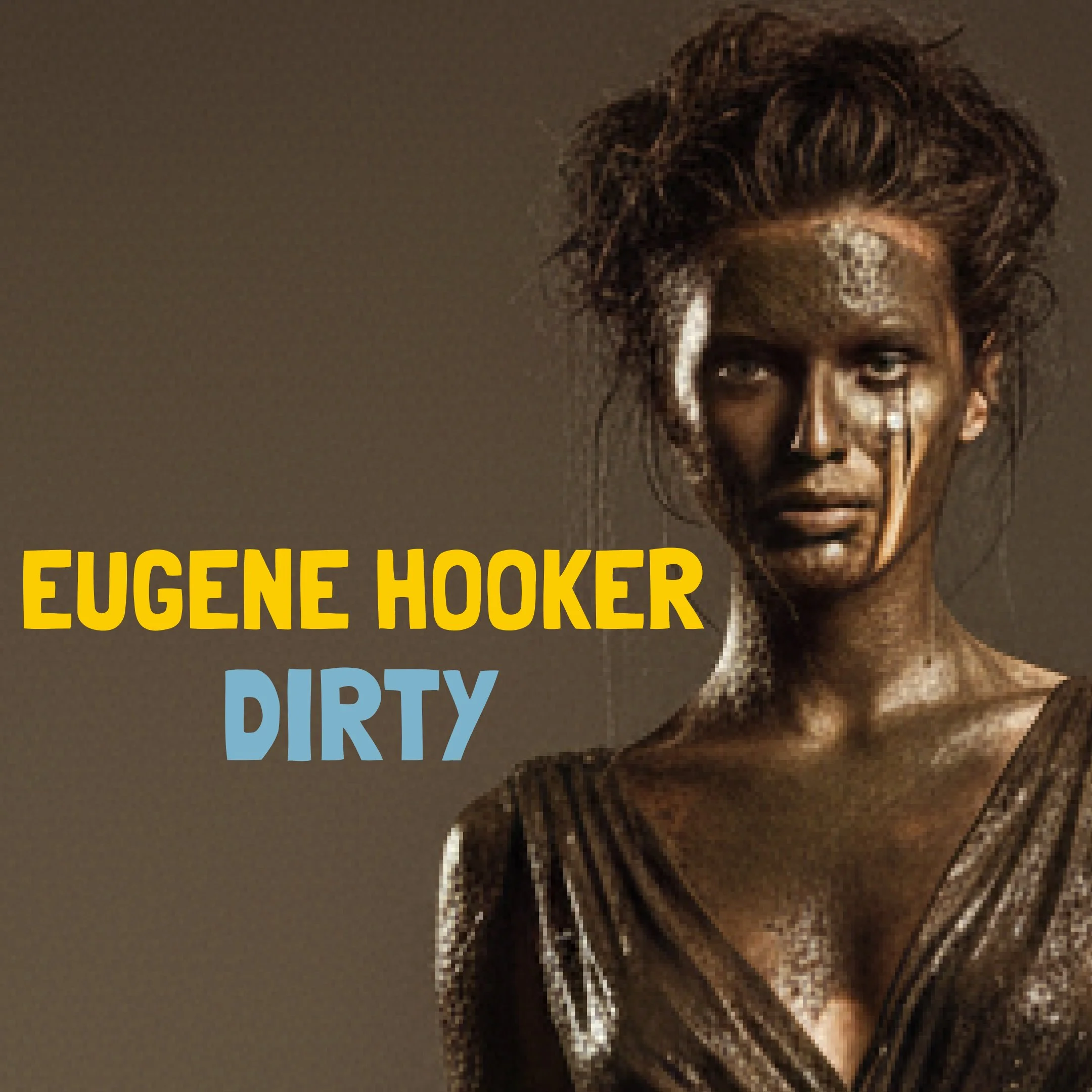 A woman with messy hair and shiny, textured skin wearing a metallic, textured dress, looking directly at the camera with an intense expression. Text on the image reads "Eugene Hooker" in yellow and "Dirty" in light blue.
