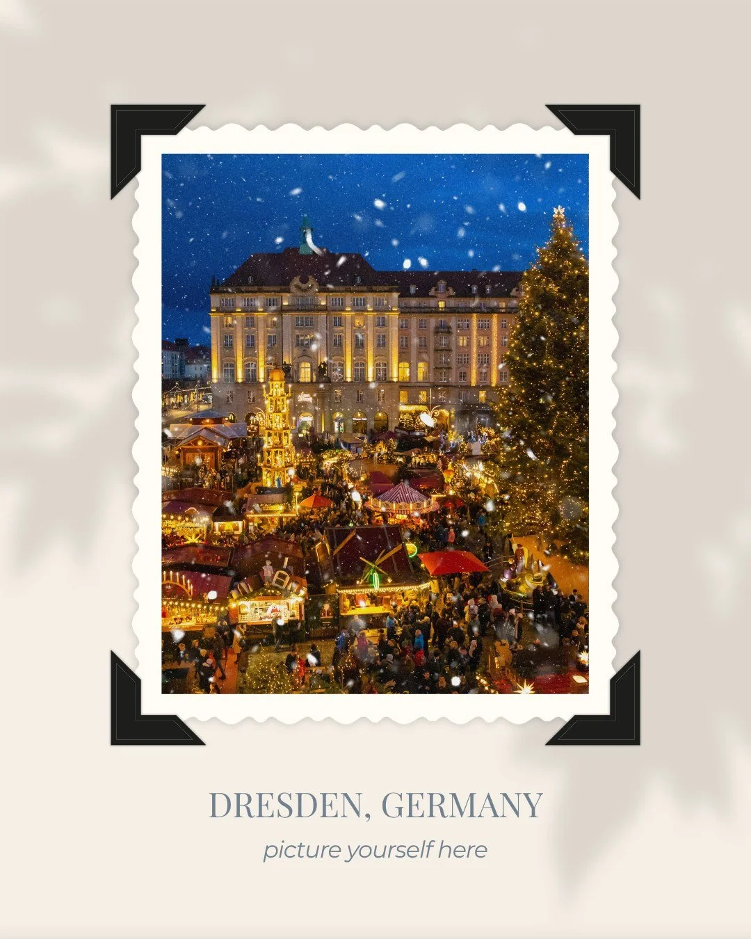 Daydream with me for a moment&hellip;
You're standing in a glowing Christmas market in Germany (maybe like the one in this photo in Dresden). 
The smell of roasted almonds and mulled wine fills the air. 
Church bells ring in the distance. 
Snow start