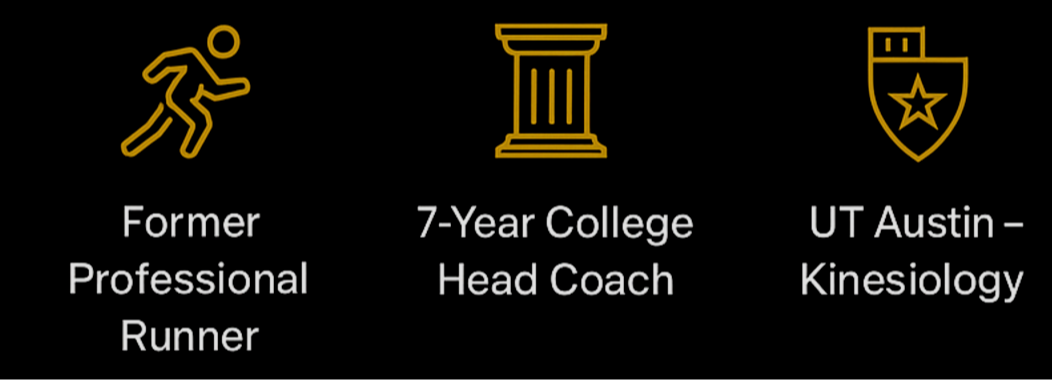Icon of a running person, icon of a column, icon of a shield with a star, with text listing accomplishments: Former professional runner, 7-year college head coach, and kinesiology at UT Austin.