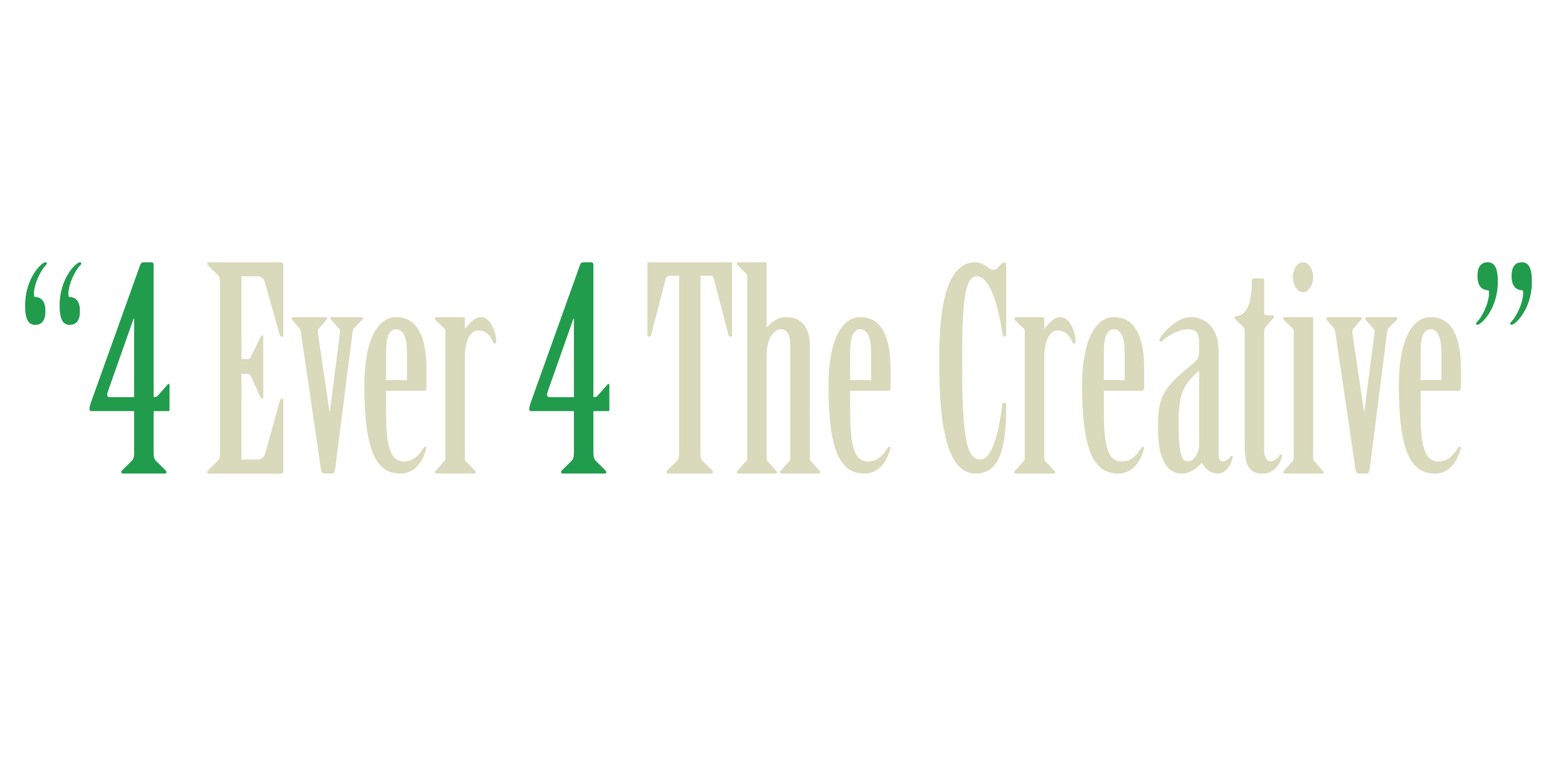 Text graphic with the quote '4 Ever 4 The Creative' in stylized font, with the numbers 4 in green and the rest of the text in light gray.