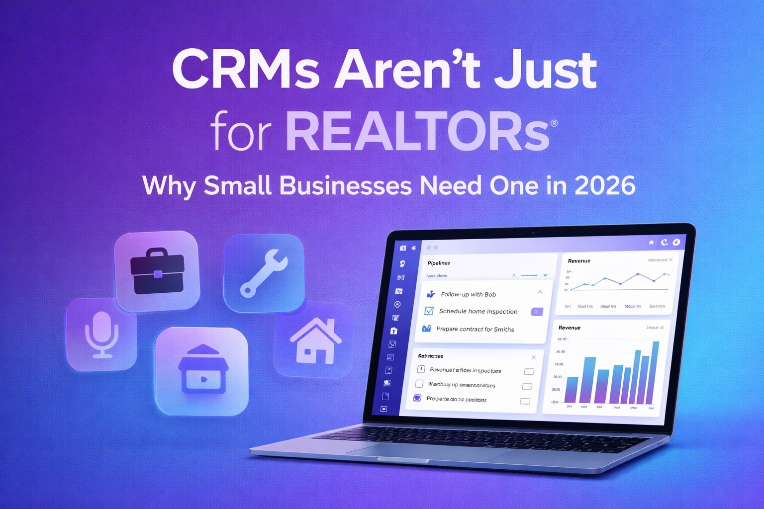 Why Small Business Professionals Need a CRM in 2026 (Not Just REALTORS®)