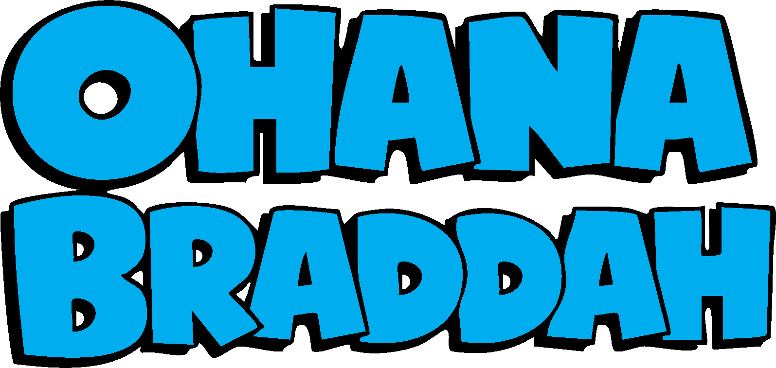 Blue cartoon-style text saying "OHHANA BRADDAH" with playful, uneven letters.