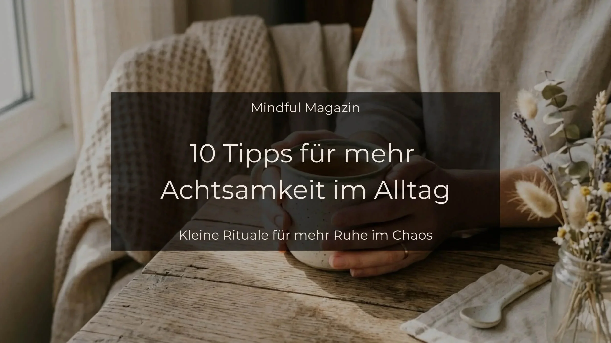 10 Tipps für mehr Achtsamkeit im Alltag