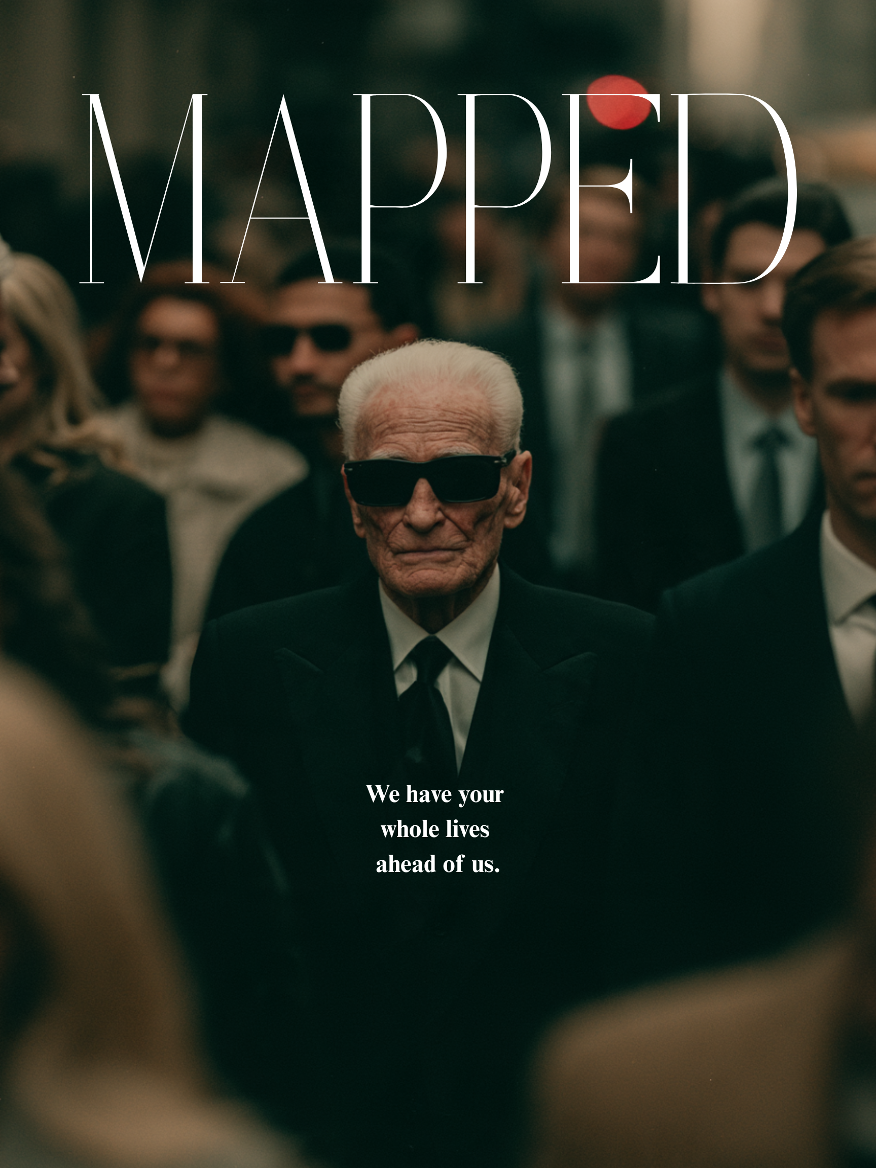 A movie treatment poster featuring a man in his 80s, wearing sunglasses, and standing in the middle of a throng of people.  The image is overlaid with the title 'MAPPED' and the tagline 'We have your whole lives ahead of us.'