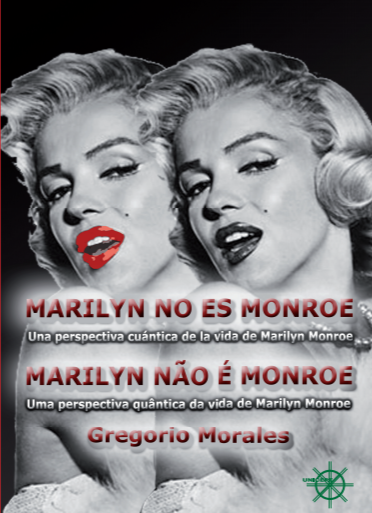 MARILYN NO ES MONROE - UNA PERSPECTIVA CUÁNTICA DE LA VIDA DE MARILYN MONROE