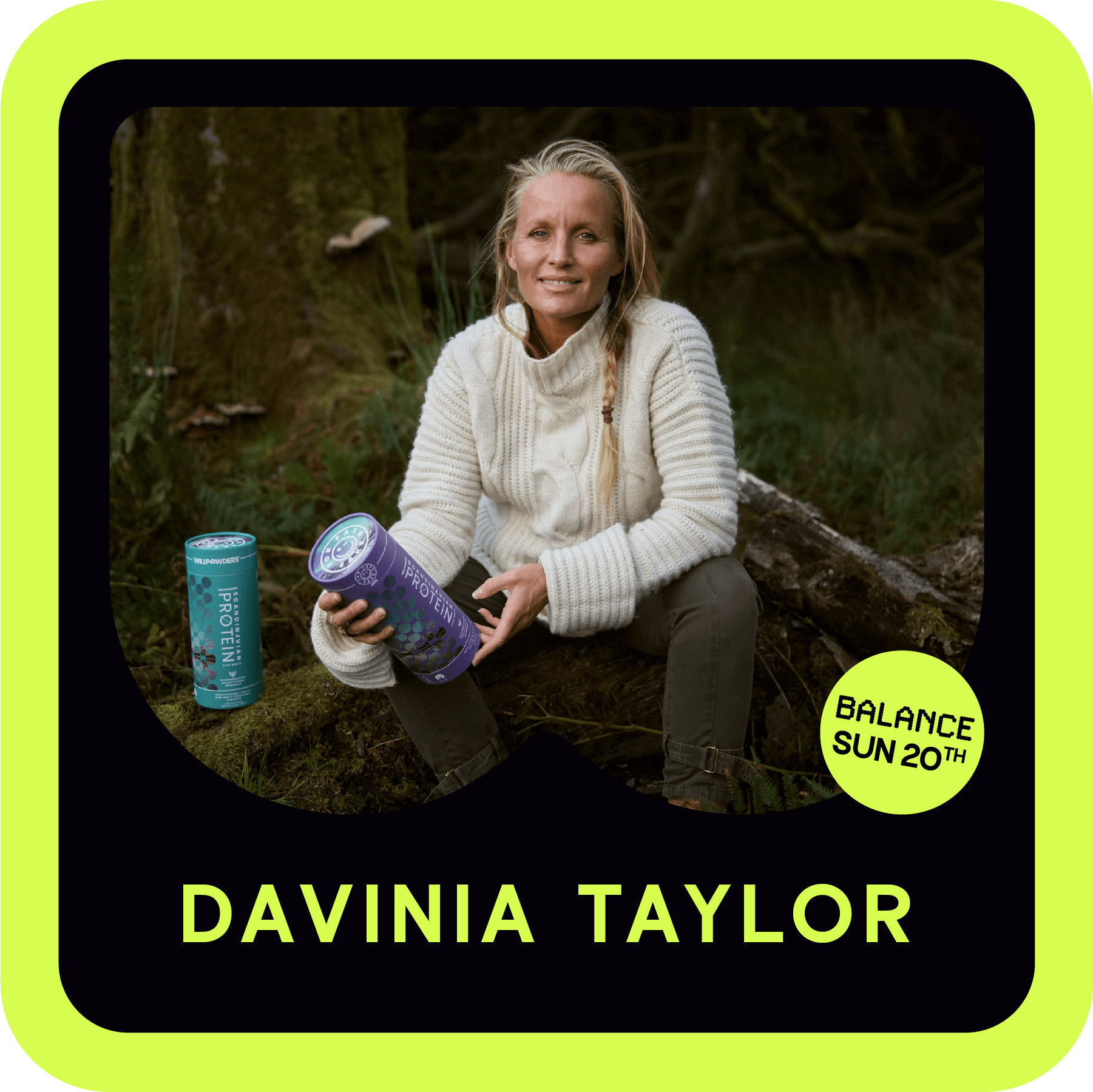 A woman with blonde hair, wearing a white knit sweater, sitting outdoors in a forest, holding a cylindrical container of protein powder labeled 'PROTEIN'. Two more containers are visible on the ground next to her. The image is part of a promotional graphic for Davinia Taylor's Balance Sun event on Sunday, the 20th.