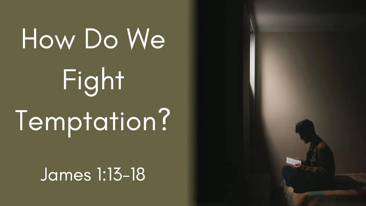 How Do We Fight Temptation? | James 1:13-18