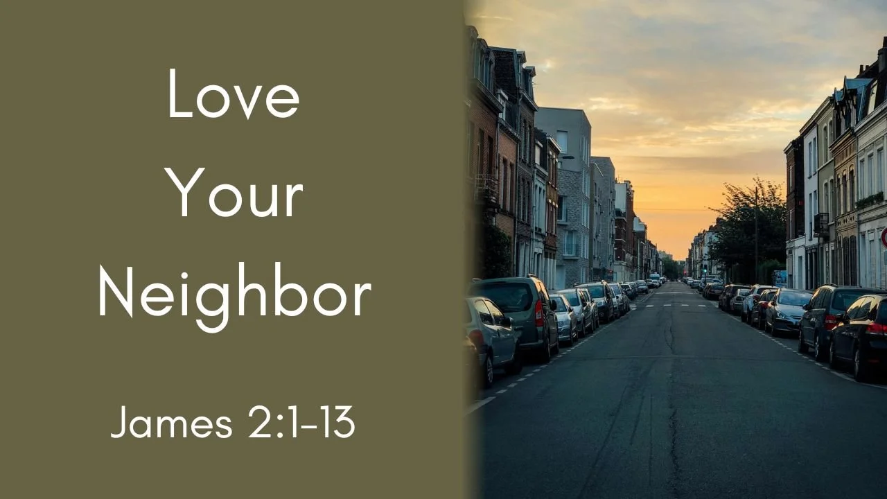 Love Thy Neighbor | James 2:1-13